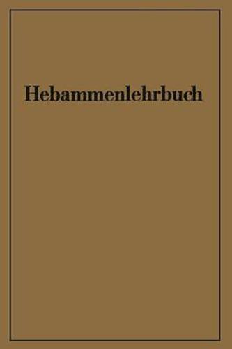 Hebammenlehrbuch: Auf Grund der funften Auflage des Preussischen Hebammenlehrbuches