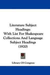 Cover image for Literature Subject Headings: With List for Shakespeare Collections and Language Subject Headings (1920)