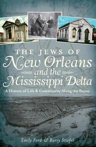 Cover image for The Jews of New Orleans and the Mississippi Delta: A History of Life & Community Along the Bayou