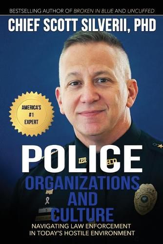 Police Organizations and Culture: Navigating Law Enforcement in Today's Hostile Environment