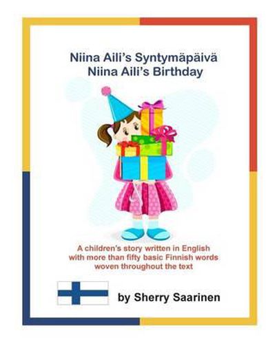 Cover image for Niina Aili's Syntymapaiva - Niina Aili's Birthday: A children's story written in English with more than 50 basic Finnish words woven throughout the text