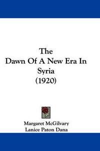 Cover image for The Dawn of a New Era in Syria (1920)