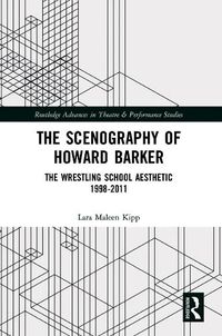 Cover image for The Scenography of Howard Barker: The Wrestling School Aesthetic 1998-2011