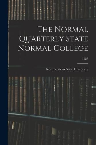 The Normal Quarterly State Normal College; 1927