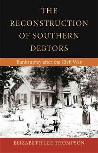 Cover image for The Reconstruction of Southern Debtors: Bankruptcy After the Civil War