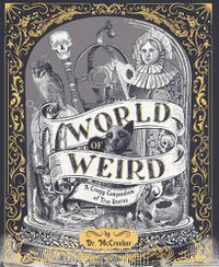 Cover image for World of Weird: A Creepy Compendium of True Stories