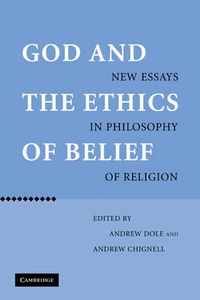 Cover image for God and the Ethics of Belief: New Essays in Philosophy of Religion