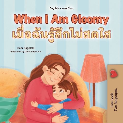 Cover image for When I am Gloomy (English Thai Bilingual Children's Book)