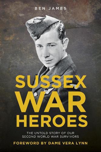 Cover image for Sussex War Heroes: The Untold Story of Our Second World War Survivors