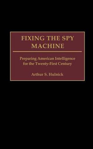 Cover image for Fixing the Spy Machine: Preparing American Intelligence for the Twenty-First Century