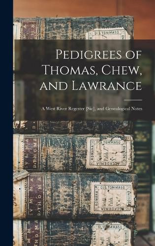 Cover image for Pedigrees of Thomas, Chew, and Lawrance
