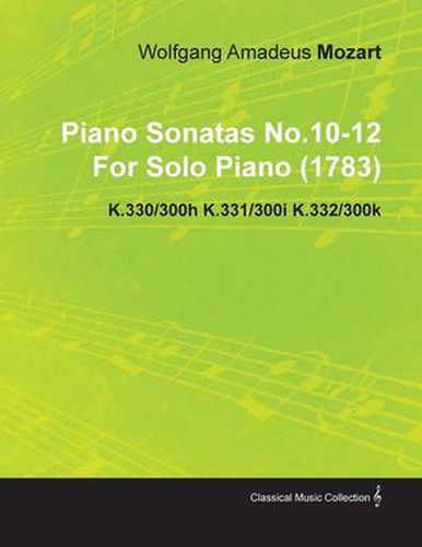 Cover image for Piano Sonatas No.10-12 By Wolfgang Amadeus Mozart For Solo Piano (1783) K.330/300h K.331/300i K.332/300k