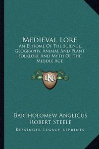 Cover image for Medieval Lore: An Epitome of the Science, Geography, Animal and Plant Folklore and Myth of the Middle Age