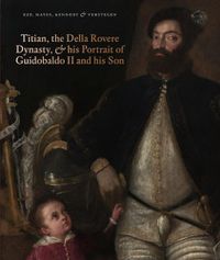 Cover image for Titian, the Della Rovere Dynasty, and His Portrait of Guidobaldo II