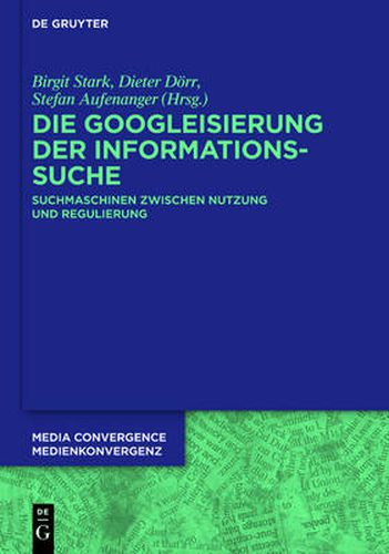 Cover image for Die Googleisierung der Informationssuche: Suchmaschinen zwischen Nutzung und Regulierung