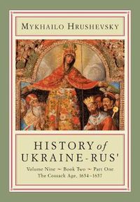 Cover image for History of Ukraine-Rus': Volume 9, Book 2, Part 1. The Cossack Age, 1654-1657