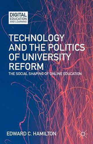 Cover image for Technology and the Politics of University Reform: The Social Shaping of Online Education