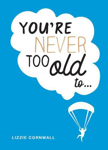 Cover image for You're Never Too Old to...: Over 100 Ways to Stay Young at Heart