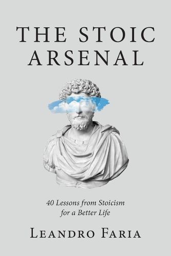 Cover image for The Stoic Arsenal: 40 Lessons from Stoicism for a Better Life