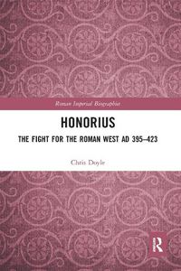 Cover image for Honorius: The Fight for the Roman West AD 395-423