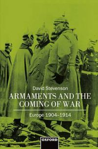 Cover image for Armaments and the Coming of War: Europe 1904-1914