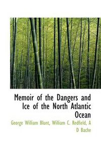 Cover image for Memoir of the Dangers and Ice of the North Atlantic Ocean