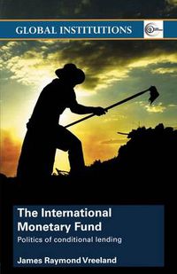 Cover image for The International Monetary Fund (IMF): Politics of Conditional Lending