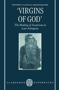 Cover image for Virgins of God: The Making of Asceticism in Late Antiquity