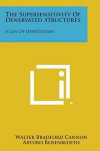 Cover image for The Supersensitivity of Denervated Structures: A Law of Denervation