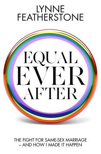 Cover image for Equal Ever After: The Fight for Same-Sex Marriage - And How I Made it Happen