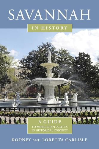 Cover image for Savannah in History: A Guide to More Than 75 Sites in Historical Context