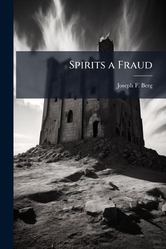 Cover image for Spirits a Fraud: A Lecture Delivered December 16th, 1852.