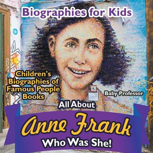 Cover image for Biographies for Kids - All about Anne Frank: Who Was She? - Children's Biographies of Famous People Books