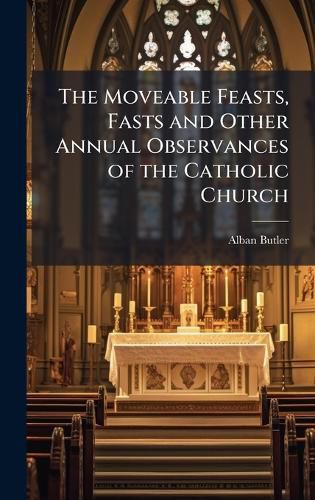 Cover image for The Moveable Feasts, Fasts and Other Annual Observances of the Catholic Church