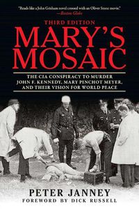 Cover image for Mary's Mosaic: The CIA Conspiracy to Murder John F. Kennedy, Mary Pinchot Meyer, and Their Vision for World Peace: Third Edition