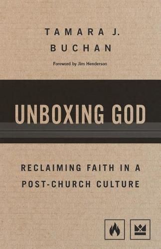 Cover image for Unboxing God: Reclaiming Faith in a Post-Church Culture