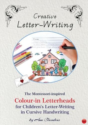 Cover image for Creative Letter-Writing: The Montessori-inspired Colour-in Letterheads for Children's Letter-writing in Cursive Handwriting