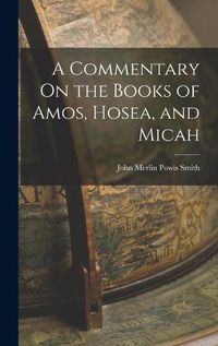 Cover image for A Commentary On the Books of Amos, Hosea, and Micah