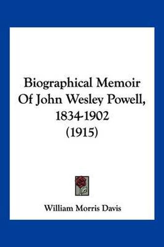 Biographical Memoir of John Wesley Powell, 1834-1902 (1915)