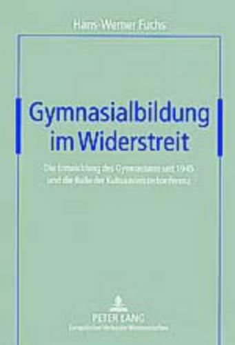 Cover image for Gymnasialbildung Im Widerstreit: Die Entwicklung Des Gymnasiums Seit 1945 Und Die Rolle Der Kultusministerkonferenz