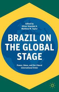 Cover image for Brazil on the Global Stage: Power, Ideas, and the Liberal International Order