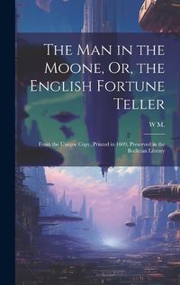 Cover image for The Man in the Moone, Or, the English Fortune Teller