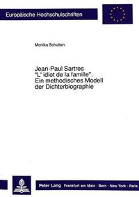 Cover image for Jean-Paul Sartres -L'Idiot de La Famille-: Ein Methodisches Modell Der Dichterbiographie: Ein Vergleich Zwischen Wilhelm Diltheys Verstehender Und Jean-Paul Sartres Dialektischer Konzeption Der Biographie