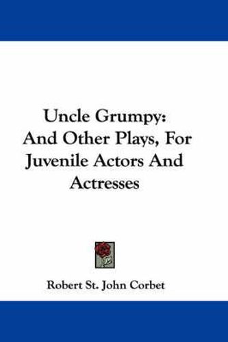 Cover image for Uncle Grumpy: And Other Plays, for Juvenile Actors and Actresses