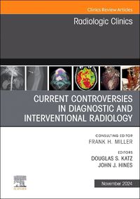 Cover image for Current Controversies in Diagnostic and Interventional Radiology , An Issue of Radiologic Clinics of North America: Volume 62-6