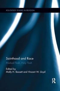 Cover image for Sainthood and Race: Marked Flesh, Holy Flesh
