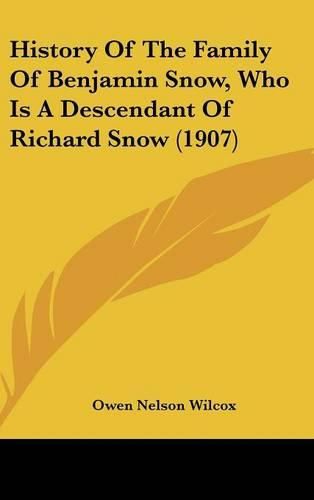 History of the Family of Benjamin Snow, Who Is a Descendant of Richard Snow (1907)