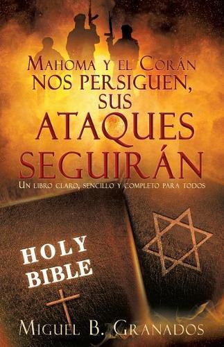 Cover image for Mahoma y el Coran nos Persiguen sus Ataques Seguiran: Un libro claro, sencillo y completo para todos