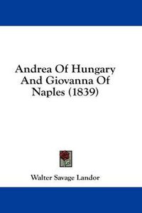 Cover image for Andrea of Hungary and Giovanna of Naples (1839)