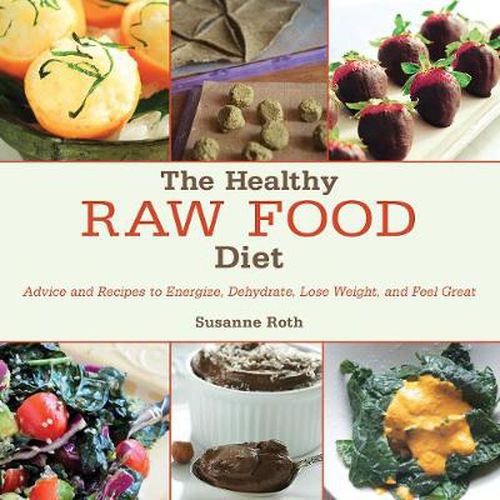 Cover image for The Healthy Raw Food Diet: Advice and Recipes to Energize, Dehydrate, Lose Weight, and Feel Great